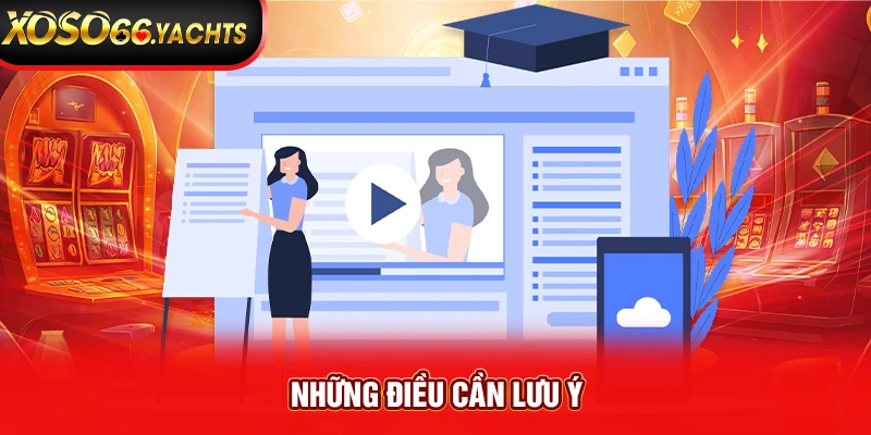 Những điều cần lưu ý Những điều cần lưu ý